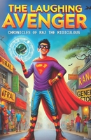 THE LAUGHING AVENGER: CHRONICLES OF RAJ THE RIDICULOUS B0DT8J8WJ9 Book Cover
