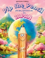 Pip the Pencil and His Big Adventure to Japan B0H6S7NQVR Book Cover