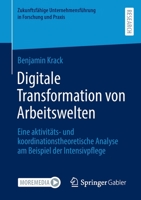 Digitale Transformation von Arbeitswelten: Eine aktivitäts- und koordinationstheoretische Analyse am Beispiel der Intensivpflege (Zukunftsfähige ... in Forschung und Praxis) (German Edition) 3658400765 Book Cover