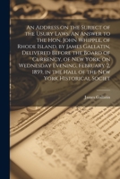An Address on the Subject of the Usury Laws. An Answer to the Hon. John Whipple, of Rhode Island, by James Gallatin, Delivered Before the Board of ... in the Hall of the New York Historical Societ 1021938009 Book Cover