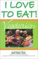 I Love to Eat! Vegetarian 0972603719 Book Cover