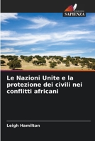Le Nazioni Unite e la protezione dei civili nei conflitti africani (Italian Edition) 620645388X Book Cover