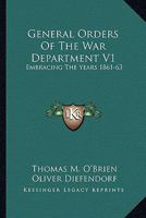 General Orders Of The War Department V1: Embracing The Years 1861-63: Adapted Specially For The Use Of The Army And Navy Of The United States 1163303933 Book Cover