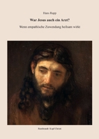 War Jesus auch ein Arzt?: Wenn emphatische Zuwendung heilsam wirkt 1794885072 Book Cover