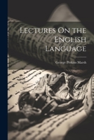 Lectures On the English Language 1021340677 Book Cover