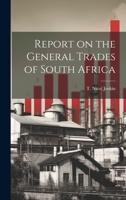 Report on the General Trades of South Africa 1021966401 Book Cover