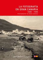 La fotografía en Gran Canaria: 1840-1940 8412185307 Book Cover