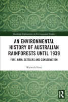 An Environmental History of Australian Rainforests Until 1939: Fire, Rain, Settlers and Conservation 0367530198 Book Cover