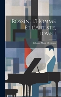 Rossini l'Homme et l'Artiste, Tome I 1020837683 Book Cover