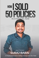 How I Sold 50 Policies: Step-by-Step Methods to Complete Your Yearly Insurance Selling Target - by Suraj Barai B0GQMW2T34 Book Cover