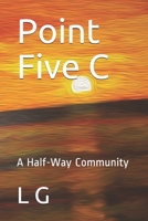 Point Five C: A Half-Way Community B08FP4QJ4Z Book Cover