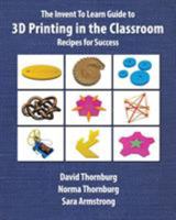 The Invent to Learn Guide to 3D Printing in the Classroom: Recipes for Success 098915114X Book Cover