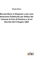 Niccola Nisco in Risposta a non vere Asserzioni Pubblicate per Difesa del Comune di Vico di Pantano e di un Decreto del 6 Giugno 1863 3752476923 Book Cover