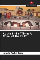 At the End of Time: A Novel of the Fall? 6209835260 Book Cover