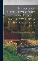 History of Ancient Westbury and Present Watertown From its Settlement to 1907 101924044X Book Cover
