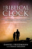 The Biblical Clock: The Untold Secrets Linking the Universe and Humanity with God’s Plan (Inspired Studies) 1981752552 Book Cover