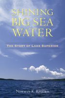 Shining Big Sea Water: The Story of Lake Superior 0873515900 Book Cover