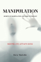 Manipulation: SECRETS OF MANIPULATION AND DARK PSYCHOLOGY. Defense and Attack Guide 1801860998 Book Cover