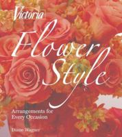 Victoria Flower Style: Arrangements for Every Occasion 1588166317 Book Cover