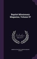 Baptist Missionary Magazine, Volume 57 135733575X Book Cover