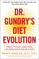 Dr. Gundry's Diet Evolution: Turn Off the Genes That Are Killing You--And Your Waistline--And Drop the Weight for Good 0307352129 Book Cover