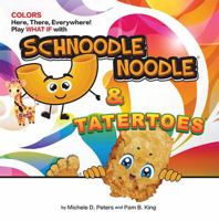 COLORS Here, There, Everywhere! Play WHAT IF with Schnoodle Noodle and Tatertoes: A Fun and Interactive Children's Book for Learning Colors, Using ... (Snugglybug Books Adventures in Learning) B0FC2CWCDG Book Cover