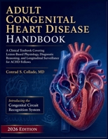 Adult Congenital Heart Disease Handbook 2026: A Clinical Textbook Covering Lesion-Based Physiology, Diagnostic Reasoning, and Longitudinal Surveillanc B0H8Z5ZX5Y Book Cover