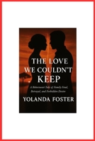 The love we couldn't keep: A Bittersweet Tale of Family Feud, Betrayal, and Forbidden Desire B0FQPHYX99 Book Cover
