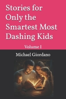 Stories for Only the Smartest Most Dashing Kids: Volume I B0DSBY5VZF Book Cover