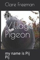 The Village Pigeon: my name is Pij Pij B0BSBXRQKJ Book Cover