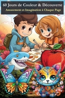 60 Jours de Couleur & Découverte: Amusement et Imagination à Chaque Page (Coloriage Magique) (French Edition) 2898640638 Book Cover