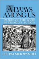 Always Among Us: Images of the Poor in Zwingli's Zurich 0521522544 Book Cover