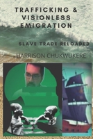 Trafficking and Visionless Emigration: Slave Trade Reloaded B0B213VLZH Book Cover