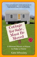 Cottage for Sale, Must Be Moved: A Woman Moves a House to Make a Home 1889833746 Book Cover