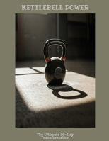 KETTLEBELL POWER The Ultimate 30-Day Transformation B0FHBWNPZC Book Cover