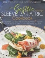 Gastric Sleeve Bariatric Cookbook: 300 tasty, easy and nutritional recipes for beginners. Eat well and healthy pre and post weight loss surgery for lifelong health and a fast recovery. 1801868999 Book Cover