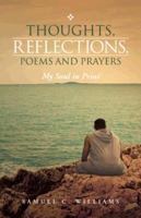 Thoughts, Reflections, Poems and Prayers: My Soul in Print 1482895935 Book Cover