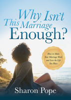 Why Isn't This Marriage Enough: How to Make Your Marriage Work and Love the Life You Have 1683504089 Book Cover