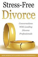 Stress-Free Divorce Volume 01: Leading Divorce Professionals Speak 0998708518 Book Cover