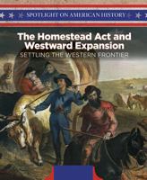 The Homestead ACT and Westward Expansion: Setting the Western Frontier 1508149437 Book Cover