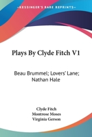 Plays: Beau Brummell. Lovers' Lane. Nathan Hale... 1274166756 Book Cover