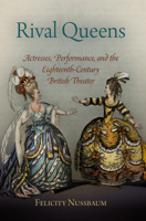 Rival Queens: Actresses, Performance, and the Eighteenth-Century British Theater 0812223012 Book Cover
