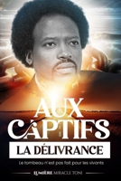 Aux captifs, la délivrance: Le tombeau n’est pas fait pour les vivants B0FR4MVFFZ Book Cover