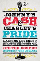 Johnny's Cash and Charley's Pride: Lasting Legends and Untold Adventures in Country Music 1940611709 Book Cover