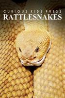 Rattle Snakes - Curious Kids Press: Kids book about animals and wildlife, Children's books 4-6 1500227994 Book Cover