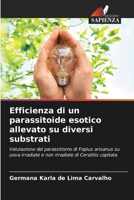 Efficienza di un parassitoide esotico allevato su diversi substrati (Italian Edition) 6207719360 Book Cover