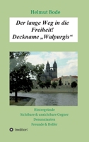 Der lange Weg in die Freiheit! Deckname "Walpurgis": Hintergründe, sichtbare & unsichtbare Gegner, Denunzianten, Freunde & Helfer 3347202465 Book Cover