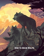How to Draw Wolfs: Step-by-Step Drawing Guide Book to Learn How to Draw Wolves For Kids B09DF2Q57Z Book Cover