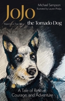 Jojo the Tornado Dog: A Tale of Rescue, Courage, and Family (Based on a True Story) 1612547222 Book Cover