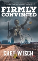 Firmly Convinced: A Revealing Look at the Criminal Justice System Through the Eyes of a Career Prosecutor 1961302896 Book Cover